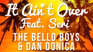 The Bello Boys & Dan Donica - It Ain't Over (feat. SERI) Original Club Mix