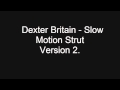 Dexter Britain - Slow Motion Strut Version Two 