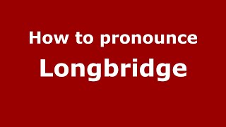 How to pronounce Longbridge