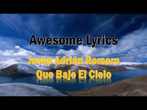 Que Baje El Cielo - Jesús Adrián Romero (Letra)