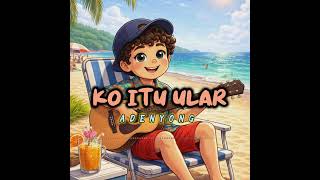 Download lagu KO ITU ULAR - ADE NYONG #adenyong #koituular #laguambonterbaru2026  mp3