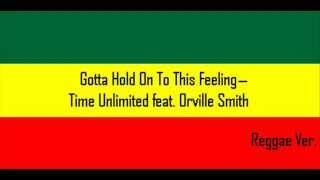 Gotta Hold On ToThis Feeling, Reggae ver - Time Unlimited feat. Orville Smith
