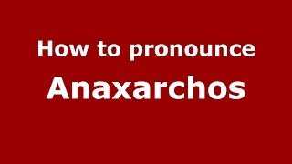 How to pronounce Anaxarchos