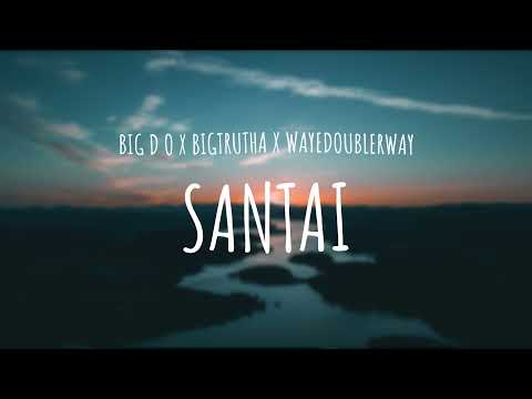 Big D O x Bigtrutha x Wayedoublerway - Santai (Official Lyric Video)