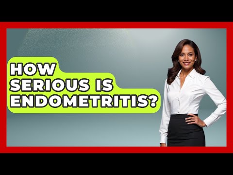 How Serious Is Endometritis? - The Health Brief