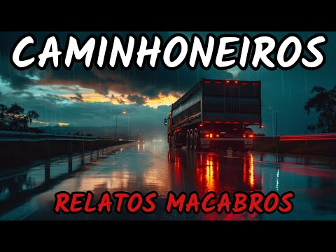 RELATOS MACABROS DE CAMINHONEIROS - HISTÓRIAS DE TERROR