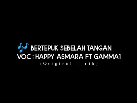 Bertepuk Sebelah Tangan - Gamma1 ft Happy Asmara(Lirik)