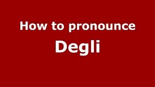 How to pronounce Degli
