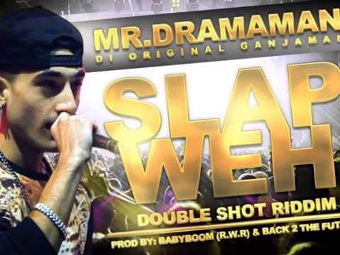 Mr DramaMan - SLAP WEH (DOUBLE SHOT RIDDIM) June 2014 BRAND NEW