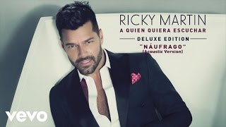 Ricky Martin - Náufrago (Acoustic Version) (Audio)
