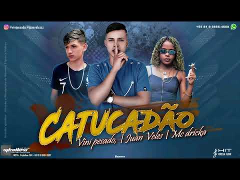 VINI PESADO, JUAN VELEZ Feat. MC DRICKA - CATUCADÃO