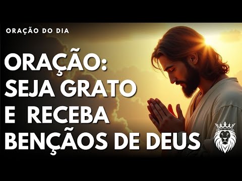 Oração de Gratidão para Receber Bençãos de Deus - Mensagem e Oração do Dia
