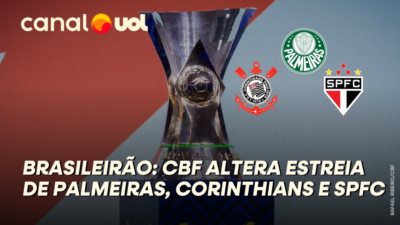 CBF ALTERA ESTREIA DE PALMEIRAS, CORINTHIANS E SÃO PAULO NO BRASILEIRÃO