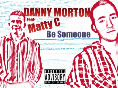 Danny Morton Ft. Matty C - Be Someone