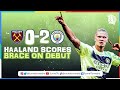 West ham 0-2 Manchester City | Haaland scores brace on Debut | Post Match Reaction