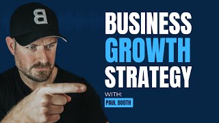 Business Growth Strategy w/Paul Booth