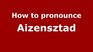 How to pronounce Aizensztad