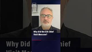 Why Did the CIA Chief Visit Moscow?