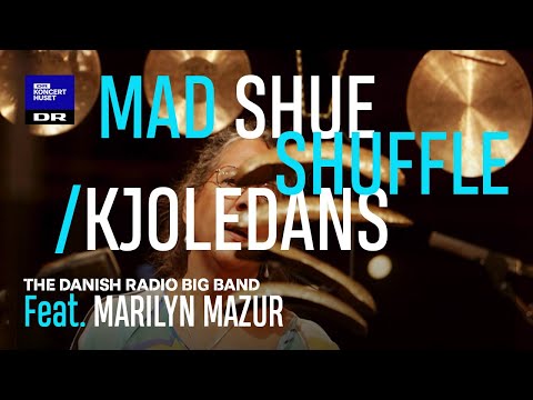 Marilyn Mazur with DR Big Band // Mad Shue Shuffle / Kjoledans (Live)