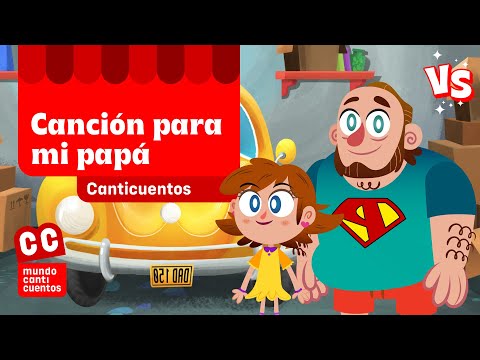 Canción Para Mi Papá Vs - Mundo Canticuentos