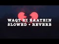 Waqt Ki Baatein | Slowed + Reverb