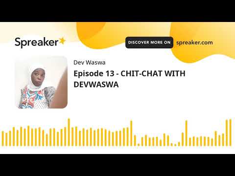 Episode 13 - CHIT-CHAT WITH DEVWASWA (made with Spreaker)