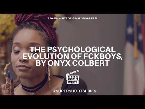 THE PSYCHOLOGICAL EVOLUTION OF FCKBOYS, BY ONYX COLBERT | A DAMN WRITE ORIGINAL SHORT FILM