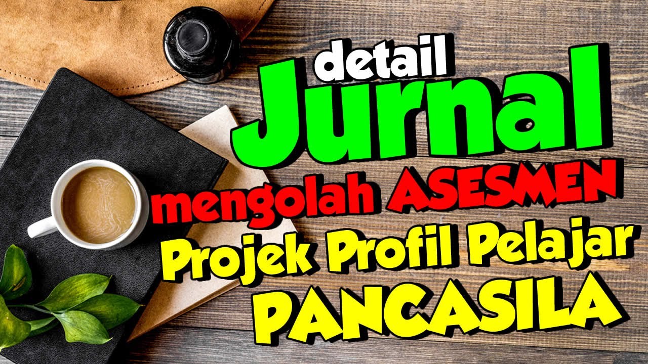 🔴PENTINGNYA JURNAL DALAM ASESMEN PROJEK PENGUATAN PROFIL PELAJAR PANCASILA KURIKULUM MERDEKA