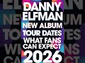 Danny Elfman 2026: New Album, Tour Dates & What Fans Can Expect