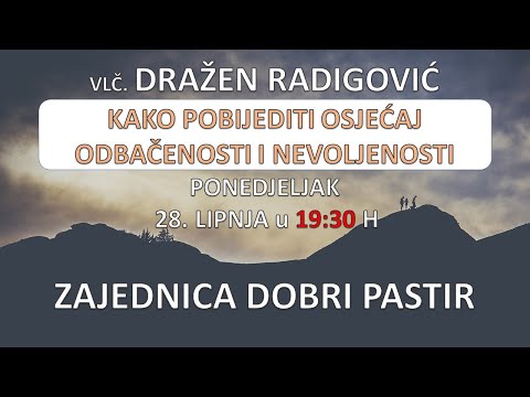 Vlč. Dražen Radigović  - Kako pobijediti osjećaj odbačenosti i nevoljenosti  28.06.2021. ZDP