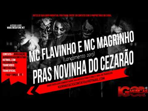MC Flavinho e MC Magrinho - Pras Novinha do Cezarão [ Lançamento 2013 ]