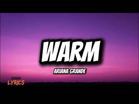 warm - Ariana Grande (Lyrics)