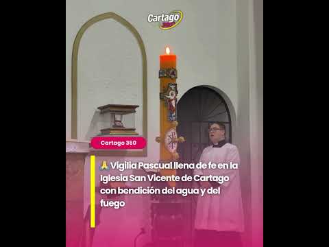 Vigilia Pascual llena de fe en la Iglesia San Vicente de Cartago con bendición del agua y del fuego