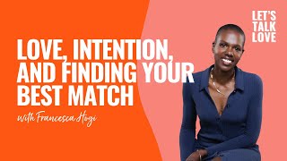 Let's Talk Love | Love, Intention, and Finding Your Best Match with Francesca Hogi