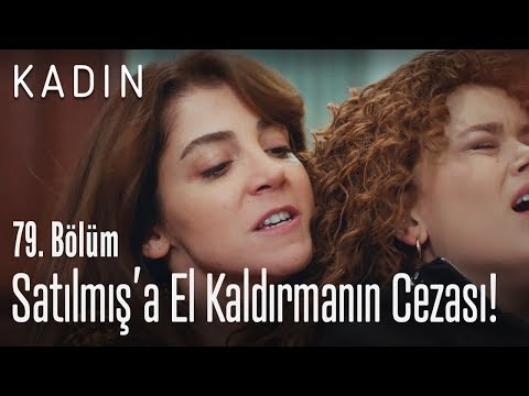 Satılmış'a el kaldırmanın cezası! - Kadın 79. Bölüm
