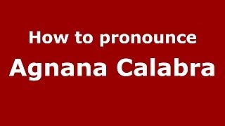 How to pronounce Agnana Calabra