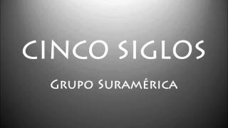 Cinco siglos - Grupo Suramérica
