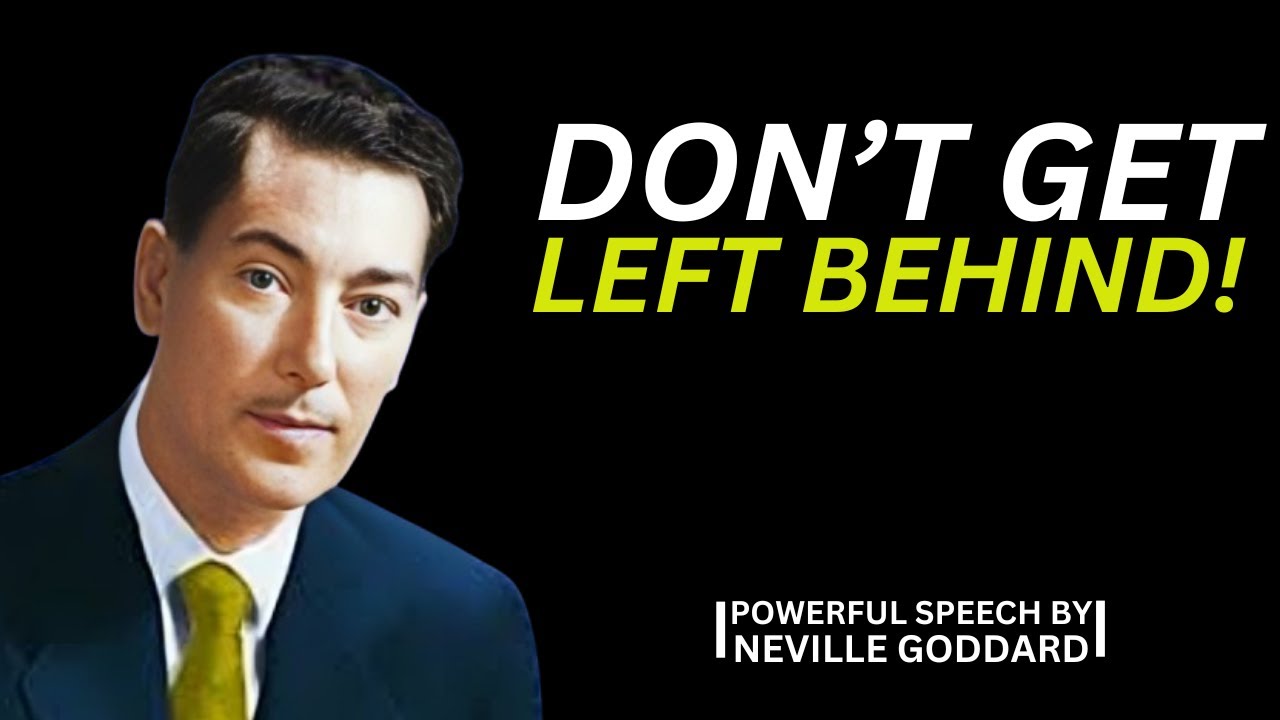 "DON'T GET LEFT BEHIND"|POWERFUL SPEECH BY NEVILLE GODDARD|