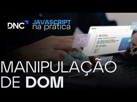 Introdução ao JavaScript: Manipulação do DOM explicada NA PRÁTICA