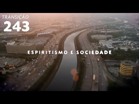 Programa Transição 243 - Espiritismo e Sociedade