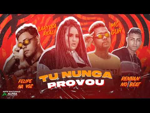 MC Guh,Felipe na voz e Laryssa Real - TU NUNCA PROVOU (Prod:Rennan No Beat) 2021