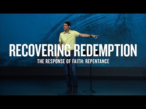 Recovering Redemption (Part 3) - The Response of Faith: Repentance