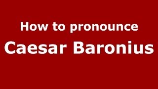 How to pronounce Caesar Baronius