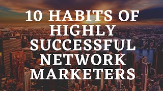 10 Habits Of  Highly Successful  Network Marketing