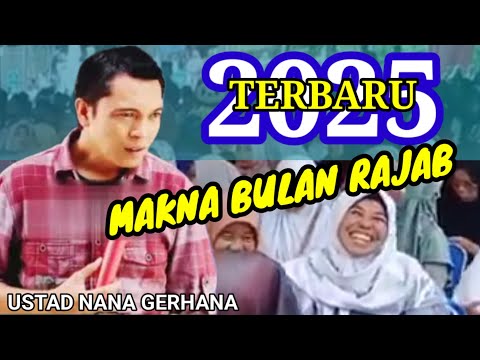 TERBARU 2025‼️MAKNA BULAN RAJAB//CERAMAH USTAD NANA GERHANA