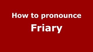 How to pronounce Friary