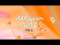Akhiyan Gulab Lyrics - Mitraz | Song Lyrics Hindi | Teri Baaton Mein Aisa Uljha Jiya