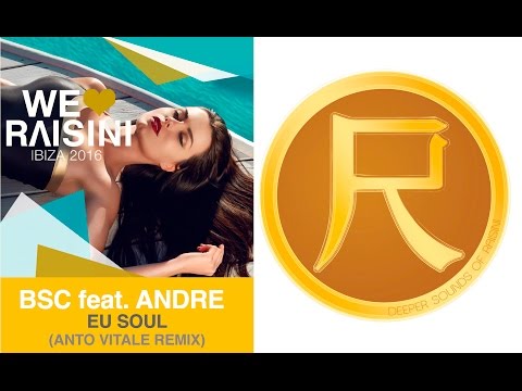BSC feat. Andre - Eu Soul  (We Love Raisini : IBIZA 2016)