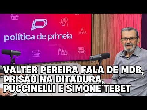 Valter Pereira fala de MDB, prisão na ditadura, Puccinelli e Simone Tebet – Política de Primeira – Entrevista completa