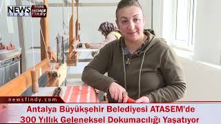 Antalya Büyükşehir Belediyesi ATASEM'de 300 Yıllık Geleneksel Dokumacı